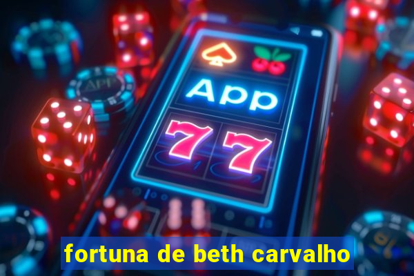 fortuna de beth carvalho